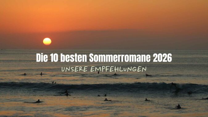 Die 10 besten Sommerromane 2026 – unsere Empfehlungen